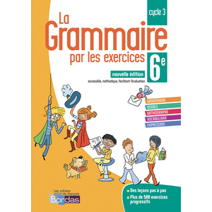 LA GRAMMAIRE PAR LES EXERCICES 6E 2018 CAHIER DE L'ELEVE