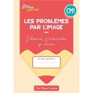 CAHIERS BORDAS POUR TOUS - LES PROBLEMES PAR L'IMAGE CM1 - 2023 - CAH