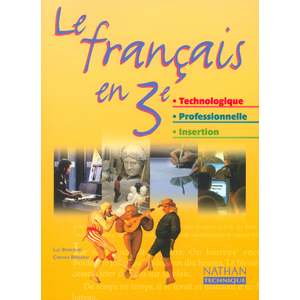 LE FRANCAIS EN 3E TECHNOLOGIQUE - 3E PROFESSIONNELLE 3E INSERTION - L