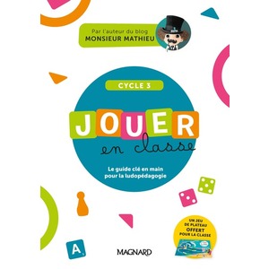 JOUER EN CLASSE, LE GUIDE PRATIQUE DE MONSIEUR MATHIEU + PLATEAU DE J