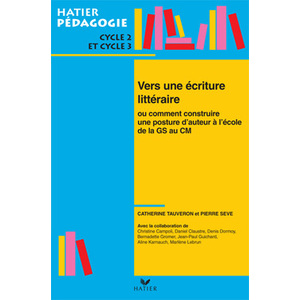 HATIER PEDAGOGIE - VERS UNE ECRITURE LITTERAIRE