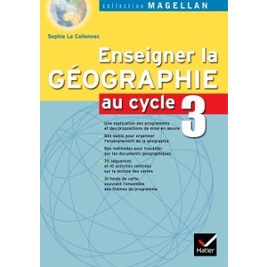 MAGELLAN ENSEIGNER LA GEOGRAPHIE AU CYCLE 3 ED. 2005 - GUIDE DE L'ENS