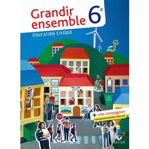 GRANDIR ENSEMBLE EDUCATION CIVIQUE 6E ED. 2009 - MANUEL DE L'ELEVE