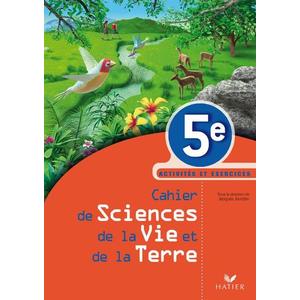 CAHIER DE SCIENCES DE LA VIE ET DE LA TERRE 5E, ACTIVTES ET EXERCICES