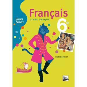 RIVES BLEUES LIVRE UNIQUE DE FRANCAIS 6E ED. 2009 - MANUEL DE L'ELEVE