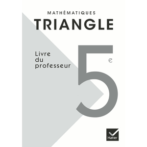 TRIANGLE MATHEMATIQUES 5E ED. 2010 - LIVRE DU PROFESSEUR