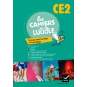 LES CAHIERS DE LA LUCIOLE SCIENCES EXPERIMENTALES ET TECHNOLOGIE CE2