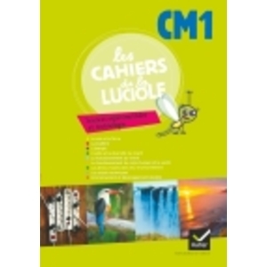 LES CAHIERS DE LA LUCIOLE SCIENCES EXPERIMENTALES ET TECHNOLOGIE CM1