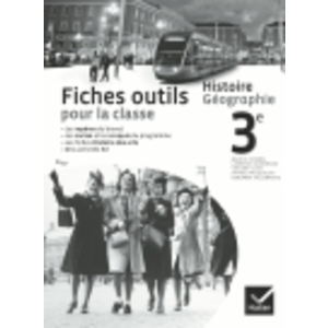 HISTOIRE-GEOGRAPHIE 3E ED. 2012 - FICHES OUTILS POUR LA CLASSE