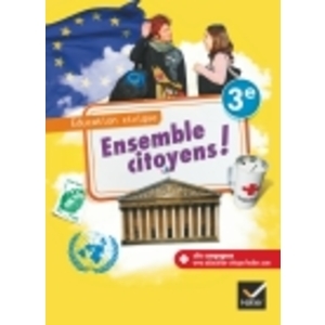 ENSEMBLE CITOYENS ! EDUCATION CIVIQUE 3E ED. 2012 - MANUEL DE L'ELEVE