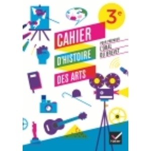 CAHIER D'HISTOIRE DES ARTS 3E, POUR PREPARER L'ORAL DU BREVET ED. 201