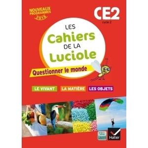 LES CAHIERS DE LA LUCIOLE CE2 ED. 2016 QUESTIONNER LE MONDE DU VIVANT