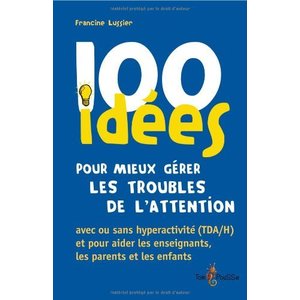 100 IDEES POUR MIEUX GERER LES TROUBLES DE L'ATTENTION
