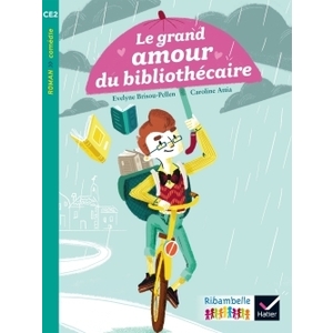 RIBAMBELLE CE2 ED. 2017 - LE GRAND AMOUR DU BIBLIOTHECAIRE - E. BRISO