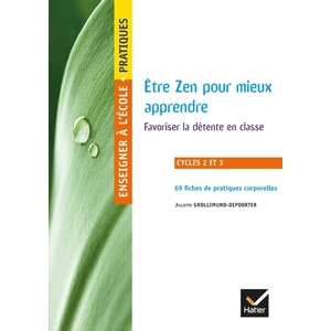 ENSEIGNER A L'ECOLE PRIMAIRE - CYCLES 2 ET 3 ED. 2019 - ETRE ZEN POUR