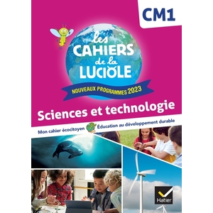 LES CAHIERS DE LA LUCIOLE CM1 - ED. 2024 - SCIENCES ET TECHNOLOGIE -