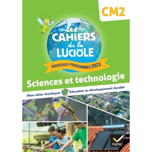 LES CAHIERS DE LA LUCIOLE CM2 - ED. 2024 - SCIENCES ET TECHNOLOGIE -