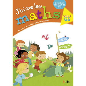 J'AIME LES MATHS GS - CAHIER ELEVE 2016 - PREMIERE CULTURE MATHEMATIQ