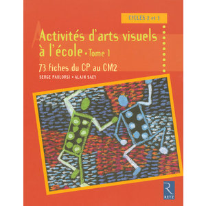 ACTIVITES D'ARTS VISUELS A L'ECOLE - TOME 1 - VOL01