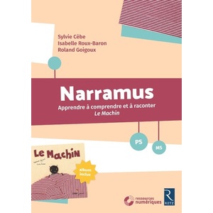 NARRAMUS - APPRENDRE A COMPRENDRE ET A RACONTER LE MACHIN - PS-MS + C