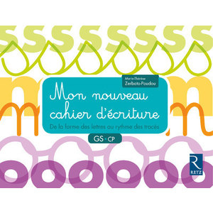 MON NOUVEAU CAHIER D'ECRITURE GS-CP - DE LA FORME DES LETTRES AU RYTH