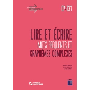 LIRE ET ECRIRE CP-CE1 - MOTS FREQUENTS ET GRAPHEMES COMPLEXES + TELEC
