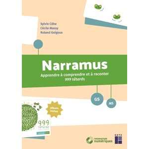 NARRAMUS - APPRENDRE A COMPRENDRE ET A RACONTER 999 TETARDS MS-GS - +