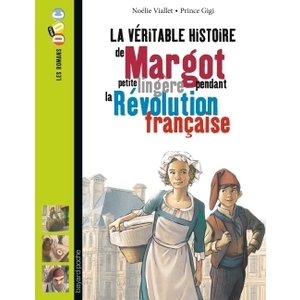 LA VERITABLE HISTOIRE DE MARGOT, PETITE LINGERE PENDANT LA REVOLUTION